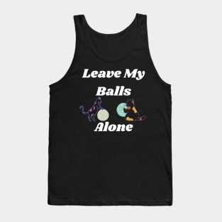 Leave my balls alone Tank Top